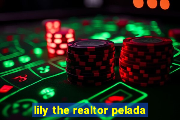 lily the realtor pelada